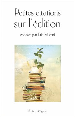 Petites citations sur l'édition (eBook, ePUB) - Martini, Éric