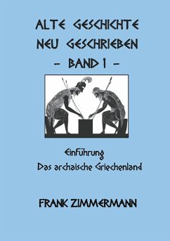Alte Geschichte neu geschrieben Band 1 - Zimmermann, Frank