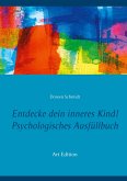 Entdecke dein inneres Kind! Psychologisches Ausfüllbuch Entdecke dein inneres Kind! Psychologisches Ausfüllbuch