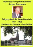 Prägung durch die Junge Gemeinde 1947 - 1960 - Das Wahre - Das Gute - Das Schöne - Band 153e in der gelben Buchreihe