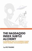 The Nasdaq100 Index Subtle Alchemy (This is the 2nd version, enjoy!, #2) (eBook, ePUB) The Nasdaq100 Index Subtle Alchemy (This is the 2nd version, enjoy!, #2) (eBook, ePUB)