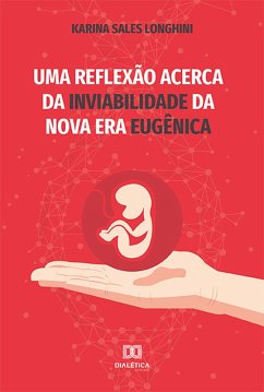 Uma Reflexão Acerca da Inviabilidade da Nova Era Eugênica (eBook, ePUB) - Longhini, Karina Sales