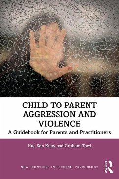 Child to Parent Aggression and Violence (eBook, PDF) - Kuay, Hue San; Towl, Graham