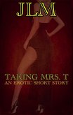 Taking Mrs. T: An Erotic Short Story (Mrs. T - An American Woman: Short Erotic Stories, #2) (eBook, ePUB)