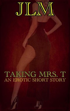 Cover Taking Mrs. T: An Erotic Short Story (Mrs. T - An American Woman: Short Erotic Stories, #2) (eBook, ePUB)