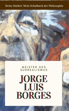 Meine Schule der Philosophie JORGE LUIS BORGES (eBook, ePUB) Meine Schule der Philosophie JORGE LUIS BORGES (eBook, ePUB)