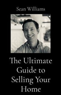 The Ultimate Guide to Selling Your Home (eBook, ePUB) - Williams, Sean