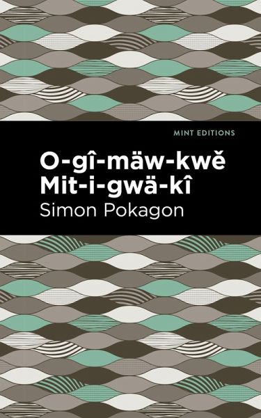 O-gî-mäw-kwe Mit-i-gwä-kî (eBook, ePUB) O-gî-mäw-kwe Mit-i-gwä-kî (eBook, ePUB)