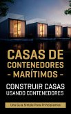 Casas de contenedores marítimos: Construir casas usando contenedores - Una guía simple para principiantes (eBook, ePUB)