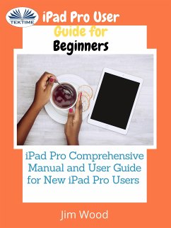 IPad Pro User Guide For Beginners (eBook, ePUB) - Wood, Jim