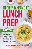 Mediterranean Diet Lunch Prep for Every Day: Easy and tasty Lunch Recipes to Prepare at Home (eBook, ePUB)