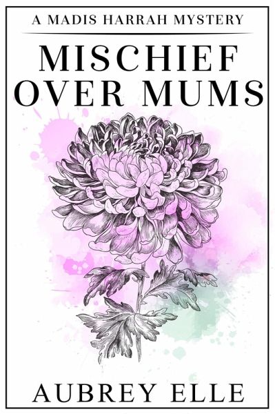 Mischief Over Mums (Madis Harrah Mysteries, #1) (eBook, ePUB) Mischief Over Mums (Madis Harrah Mysteries, #1) (eBook, ePUB)