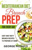 Mediterranean Diet Brunch Prep for Every Day: Easy and tasty Brunch Recipes to Prepare at Home (eBook, ePUB)