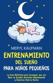 Entrenamiento del sueño para niños pequeños: La guía definitiva para conseguir que sus hijos se queden dormidos rápidamente y duerman toda la noche (eBook, ePUB)