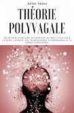 Théorie polyvagale: Découvrir le pouvoir de guérison du nerf vague pour vaincre l'anxiété, les traumatismes, la dépression et le stress émotionnel (eBook, ePUB)