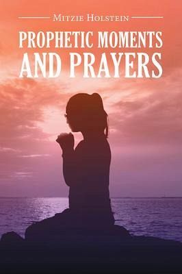 Prophetic Moments And Prayers (eBook, ePUB) Prophetic Moments And Prayers (eBook, ePUB)