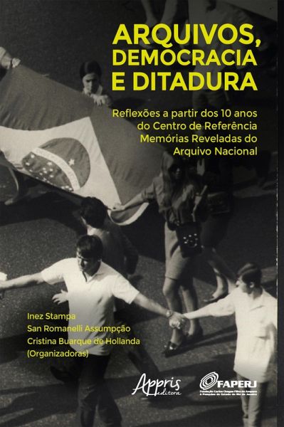 Arquivos, Democracia e Ditadura: Reflexões a Partir dos 10 Anos do Centro de Referência Memórias Reveladas do Arquivo Nacional (eBook, ePUB) Arquivos, Democracia e Ditadura: Reflexões a Partir dos 10 Anos do Centro de Referência Memórias Reveladas do Arquivo Nacional (eBook, ePUB)