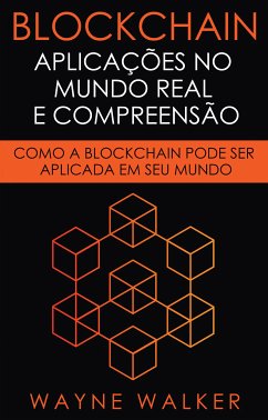 Blockchain: Aplicações no Mundo Real e Compreensão (eBook, ePUB) - Walker, Wayne