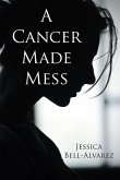 A Cancer Made Mess (eBook, ePUB)