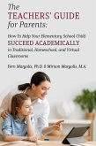 The Teachers' Guide for Parents: How To Help Your Elementary School Child Succeed Academically in Traditional, Homeschool, and Virtual Classrooms (eBook, ePUB)