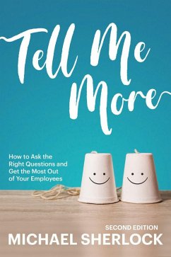 Tell Me More: How to Ask the Right Questions and Get the Most Out of Your Employees (The Shock Your Potential Series, #1) (eBook, ePUB) - Sherlock, Michael