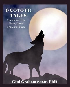 3 Coyote Tales: Stories from the Sioux, Karok, and Zuni People (eBook, ePUB) - Scott, Gini Graham