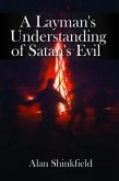 A Layman's Understanding of Satan's Evil (eBook, ePUB)