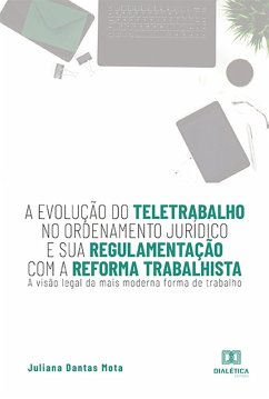 A evolução do teletrabalho no ordenamento jurídico e sua regulamentação com a reforma trabalhista (eBook, ePUB) - Mota, Juliana Dantas