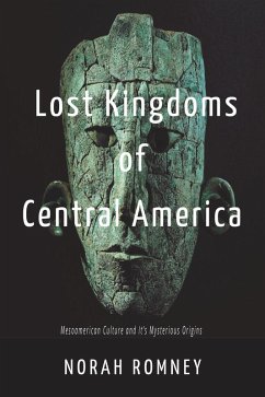 Lost Kingdoms of Central America (eBook, ePUB) - Romney, Norah; Publications, Dttv