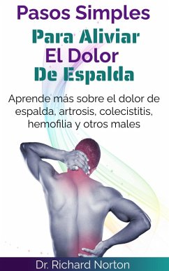 Cover Pasos Simples Para Aliviar El Dolor De Espalda: Aprende más sobre el dolor de espalda, artrosis, colecistitis, hemofilia y otros males (eBook, ePUB)