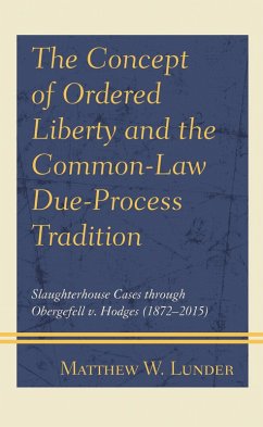 The Concept of Ordered Liberty and the Common-Law Due-Process Tradition (eBook, ePUB) - Lunder, Matthew W.
