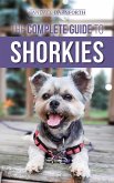 The Complete Guide to Shorkies: Preparing for, Choosing, Training, Feeding, Exercising, Socializing, and Loving Your New Shorkie Puppy (eBook, ePUB)