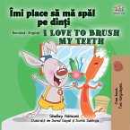 Îmi place să mă spăl pe dinți I Love to Brush My Teeth (eBook, ePUB)