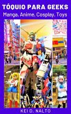 Tóquio Para Geeks: Manga, Anime, Cosplay, Toys (eBook, ePUB)