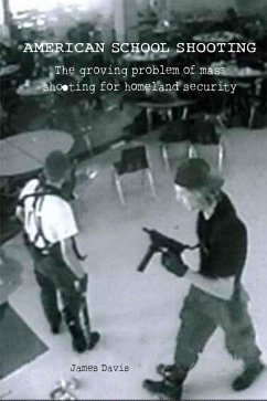 American School Shooting The Growing Problem Of Mass Shooting For Homeland Security (eBook, ePUB) - Nappi, Vincenzo