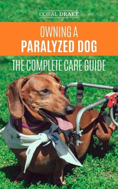Owning a Paralyzed Dog - The Complete Care Guide (eBook, ePUB) - Drake, Coral