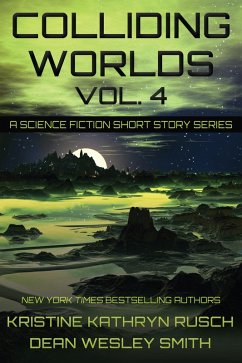 Colliding Worlds Vol. 4: A Science Fiction Short Story Series (eBook, ePUB) - Rusch, Kristine Kathryn; Smith, Dean Wesley