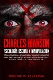 Charles Manson - Psicología Oscura y Manipulación: Cómo los asesinos seriales usan técnicas y artimañas para analizar, controlar y persuadir a las personas. Evitar el engaño y el control mental, PNL (eBook, ePUB)