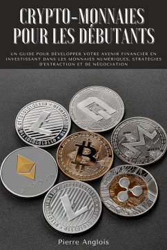 Cover Crypto-monnaies pour les débutants: Un guide pour développer votre avenir financier en investissant dans les monnaies numériques, stratégies d'extraction et de négociation (eBook, ePUB)
