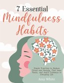 7 Essential Mindfulness Habits: Simple Practices to Reduce Stress and Anxiety, Find Inner Peace and Instill Calmness in Everyday Life (eBook, ePUB)