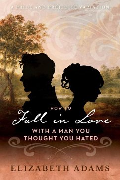 How to Fall in Love with a Man You Thought You Hated (eBook, ePUB) - Adams, Elizabeth
