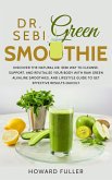 Dr. Sebi Green Smoothie: Discover the Natural Dr. Sebi Way to Cleanse, Support, and Revitalize Your Body with Raw Green Alkaline Smoothies, and Lifestyle Guide to Get Effective Results Quickly (eBook, ePUB)