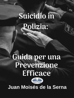 Suicidio In Polizia: Guida Per Una Prevenzione Efficace (eBook, ePUB) - Serna, Juan Moisés De La