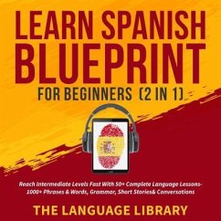 Learn Spanish Blueprint For Beginners (2 in 1) (eBook, ePUB) - The Language Library