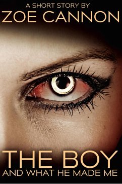 The Boy and What He Made Me (eBook, ePUB) - Cannon, Zoe