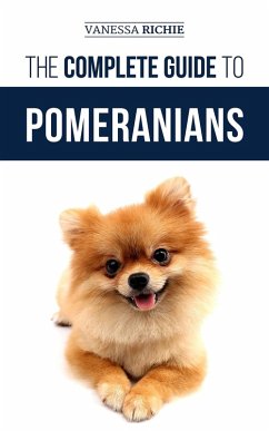 The Complete Guide to Pomeranians (eBook, ePUB) - Richie, Vanessa
