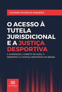 O Acesso à Tutela Jurisdicional e a Justiça Desportiva (eBook, ePUB) - Siqueira, Luciano de Souza