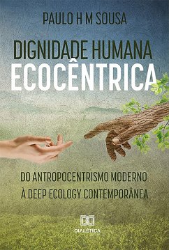 Dignidade humana ecocêntrica (eBook, ePUB) - Sousa, Paulo H. M.