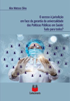 O acesso à jurisdição em face da garantia da universalidade das políticas públicas em saúde (eBook, ePUB) - Silva, Alex Matoso