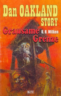 Dan Oakland Story 06: Grausame Grenze (eBook, ePUB) - Wilken, U.H.